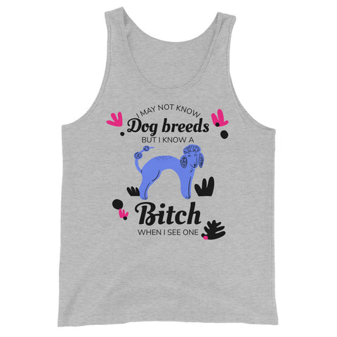 I May Not Know Dog Breeds But I Know A Bitch When I See One