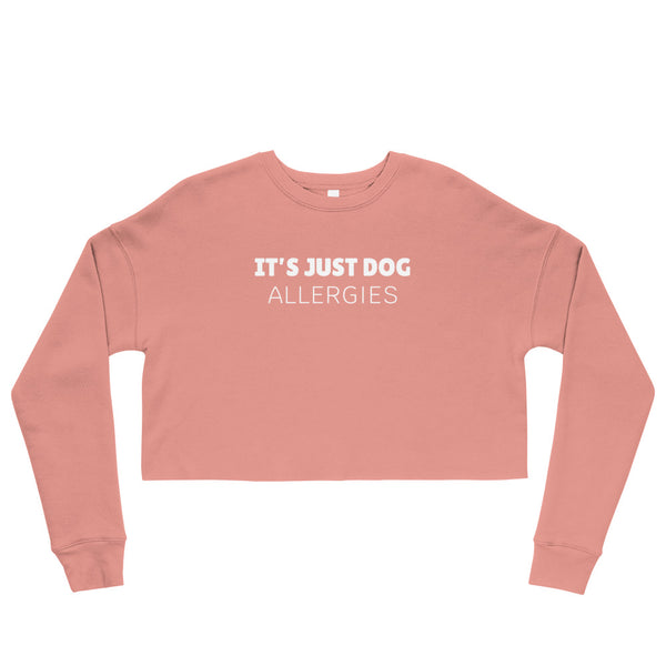 It's Just Dog Allergies[Crop Sweatshirt]