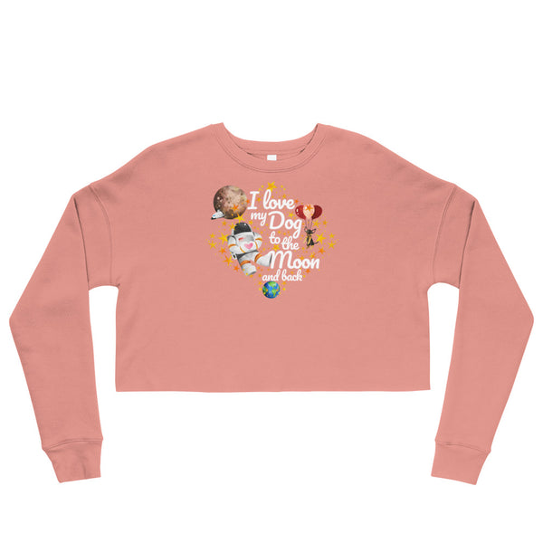 I Love My Dog To The Moon And Back [Crop Sweatshirt]