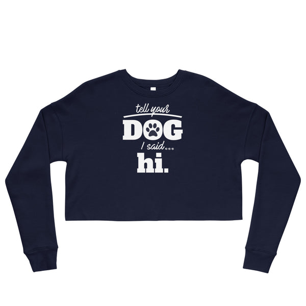 Tell Your Dog I Said Hi [Crop Sweatshirt]
