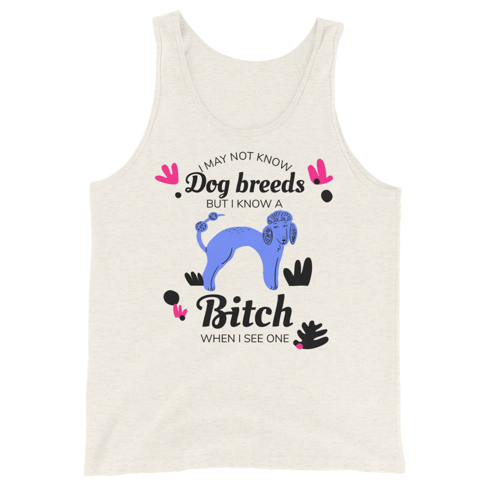 I May Not Know Dog Breeds But I Know A Bitch When I See One
