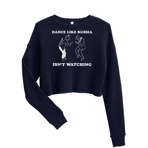 Dance Like Russia Isn't Watching [Crop Sweatshirt]