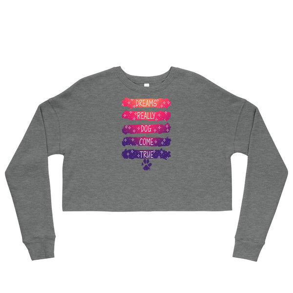 Dreams Really Dog Come True [Crop Sweatshirt]