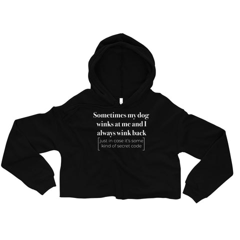 Sometimes My Dog Winks At Me And I Always Wink Back [Just In Case It's Some Kind Of Code] [Crop Hoodie]